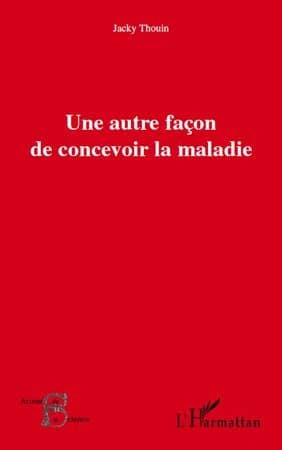 Une autre façon de concevoir la maladie