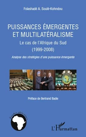 Puissances émergentes et multilatéralisme : le cas de l'Afrique du Sud, 1999-2008 : analyse des stratégies d'une puissance émergeante
