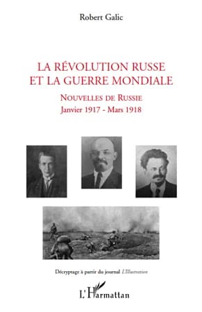 La révolution russe et la guerre mondiale : nouvelles de Russie, janvier 1917-mars 1918 : décryptage à partir du journal "L'Illustration"