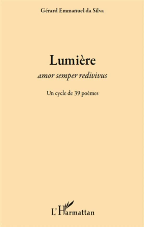 Lumière : amor semper redivivus : un cycle de 39 poèmes