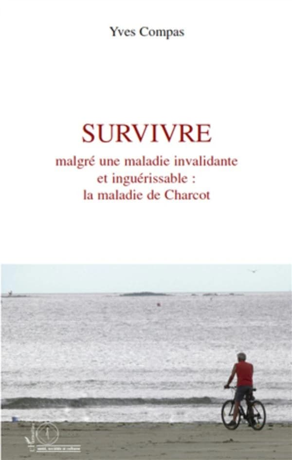 Survivre : malgré une maladie invalidante et inguérissable, la maladie de Charcot