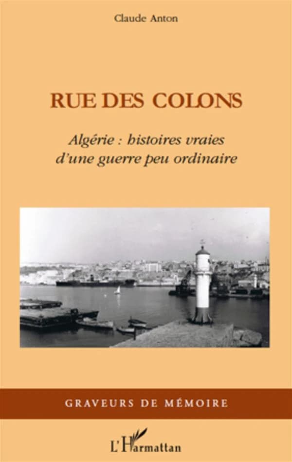 Rue des colons : Algérie : histoires vraies d'une guerre peu ordinaire