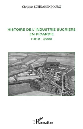 Histoire de l'industrie sucrière en Picardie, 1810-2006
