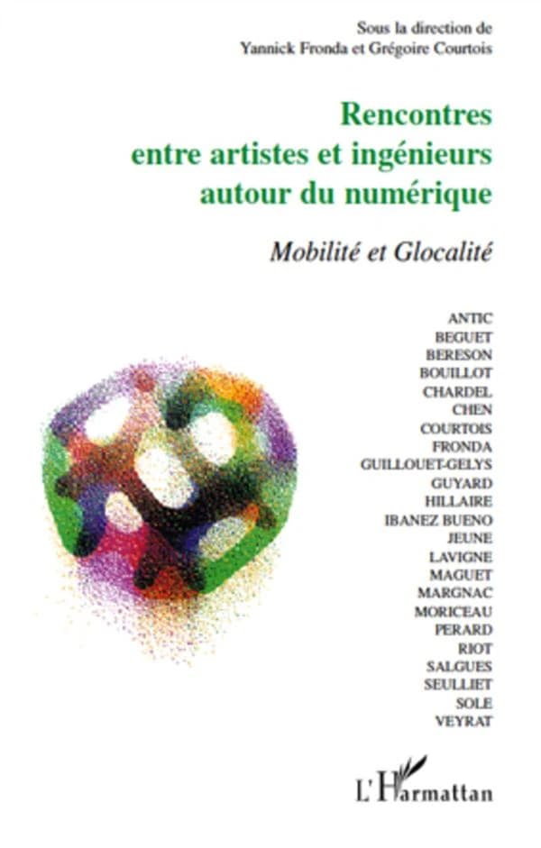 Rencontres entre artistes et ingénieurs autour du numérique : mobilité et glocalité : actes de la [2e] SIANA, [Évry, 12-17 mars] 2007, Biennale internationale des arts numériques et alternatifs