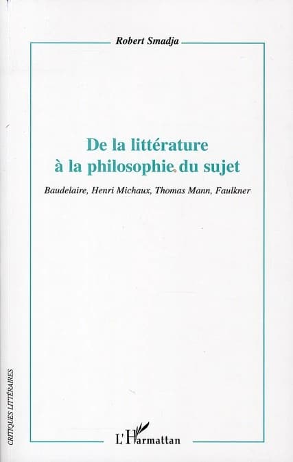 De la littérature à la philosophie du sujet : Baudelaire, Henri Michaux, Thomas Mann, Faulkner