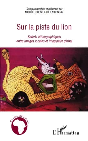 Sur la piste du lion : safaris ethnographiques entre images locales et imaginaire global