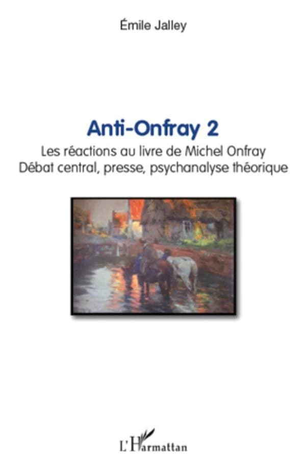 Anti-Onfray. 2, Les réactions au livre de Michel Onfray : débat central, presse, psychanalyse théorique