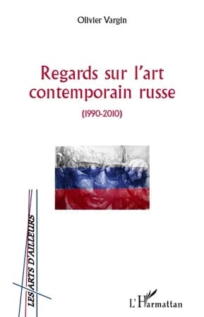 Regards sur l'art contemporain russe, 1990-2010