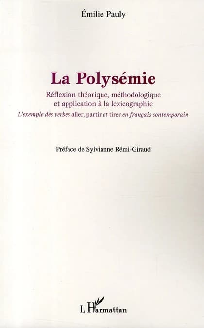 La polysémie : réflexion théorique, méthodologique et application à la lexicographie : l'exemple des verbes aller, partir et tirer en français contemporain