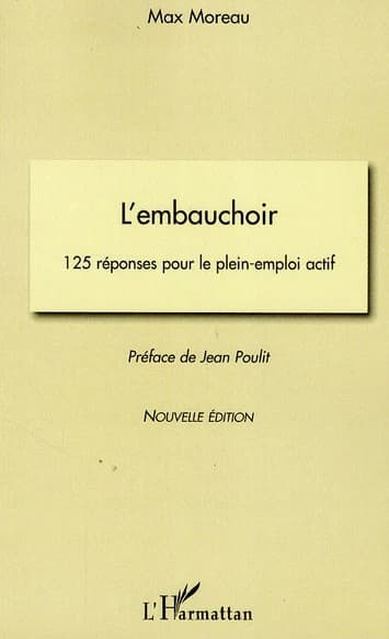 L'embauchoir : 125 réponses pour le plein-emploi actif (Nouvelle éd.) Max Moreau ; préface de Jean Poulit