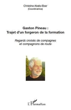 Gaston Pineau : trajet d'un forgeron de la formation : regards croisés de compagnes et compagnons de route