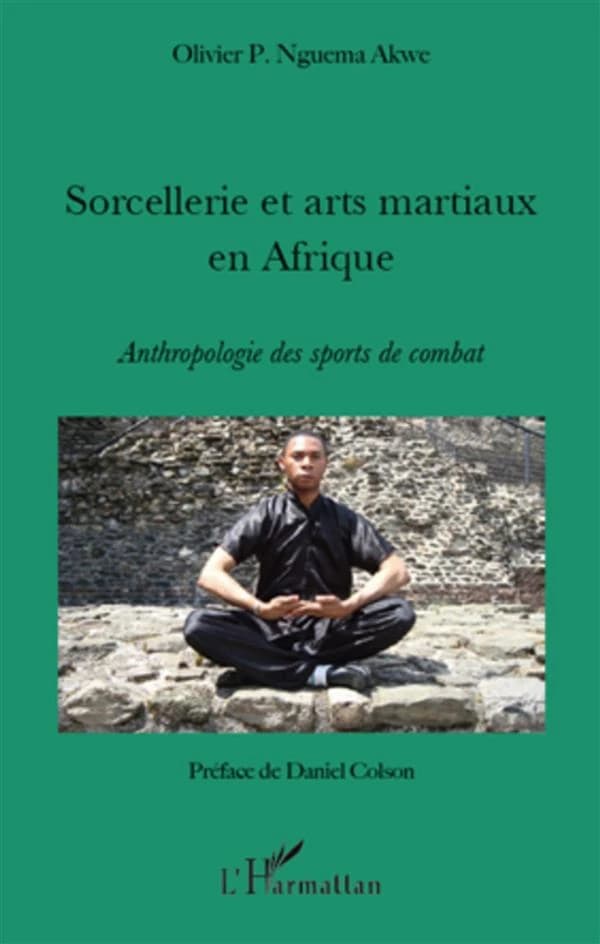 Sorcellerie et arts martiaux en Afrique : anthropologie des sports de combat