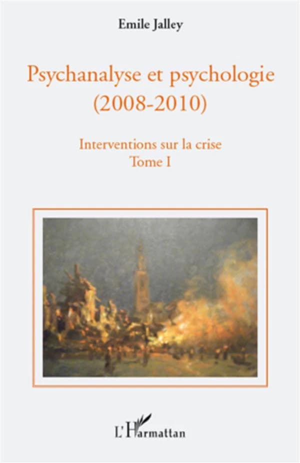 Psychanalyse et psychologie, 2008-2010 : interventions sur la crise. Tome 1, Propositions de base, questions d'actualité, repères historiques, pour l'équilibre des deux psychologies à l'université