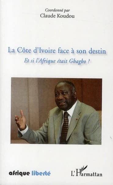 La Côte d'Ivoire face à son destin : et si l'Afrique était Gbagbo ?