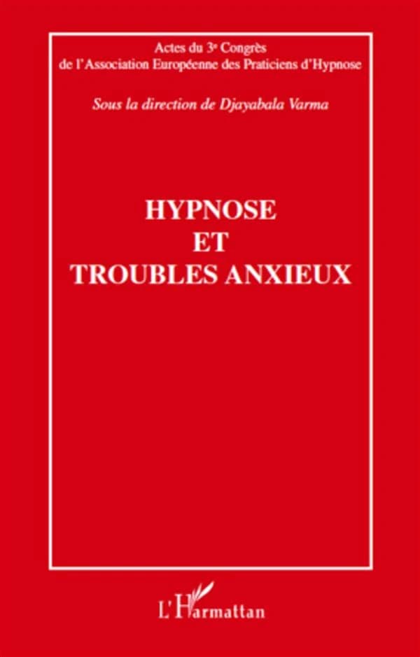 Hypnose et troubles anxieux : actes du troisième Congrès de l'Association européenne des praticiens d'hypnose, [Paris, 22 novembre 2009]