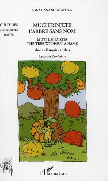 Muchirinjete : muti usina zita ([Éd.] trilingue shona-français-English) Ignatia Shongedza : Muchirinjete : l'arbre sans nom : Muchirinjete : the tree without a name