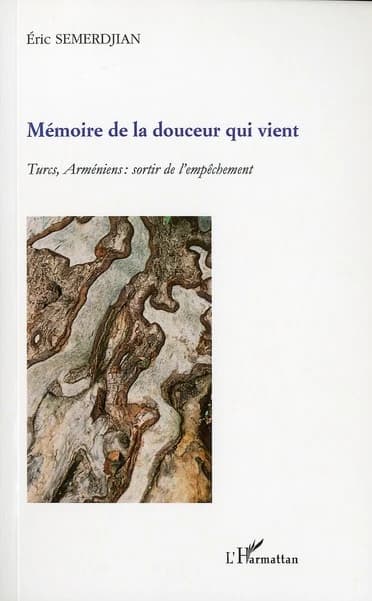 Mémoire de la douceur qui vient : Turcs, Arméniens : sortir de l'empêchement