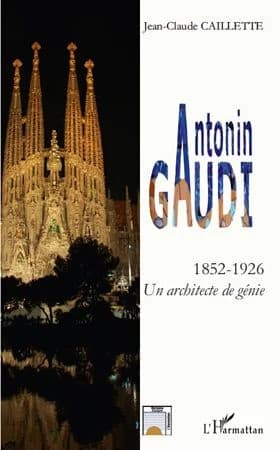 Antonin [sic] Gaudí, 1852-1926 : un architecte de génie : biographie