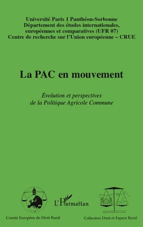 La PAC en mouvement : évolution et perspectives de la politique agricole commune : [actes du colloque], Université Paris 1 Panthéon-Sorbonne, 4 et 5 juin 2009