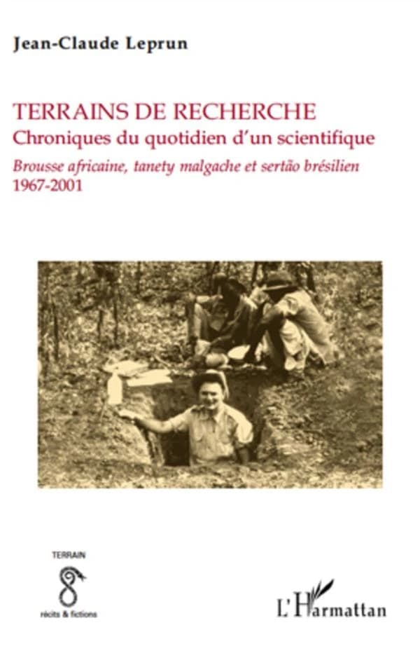 Terrains de recherche : chroniques du quotidien d'un scientifique : brousse africaine, tanety malgache et sertão brésilien, 1967-2001