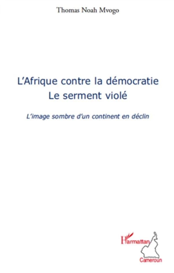 L'Afrique contre la démocratie : le serment violé : l'image sombre d'un continent en déclin