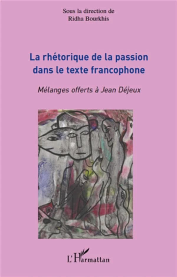 La rhétorique de la passion dans le texte francophone ; mélanges offerts à Jean Dejeux