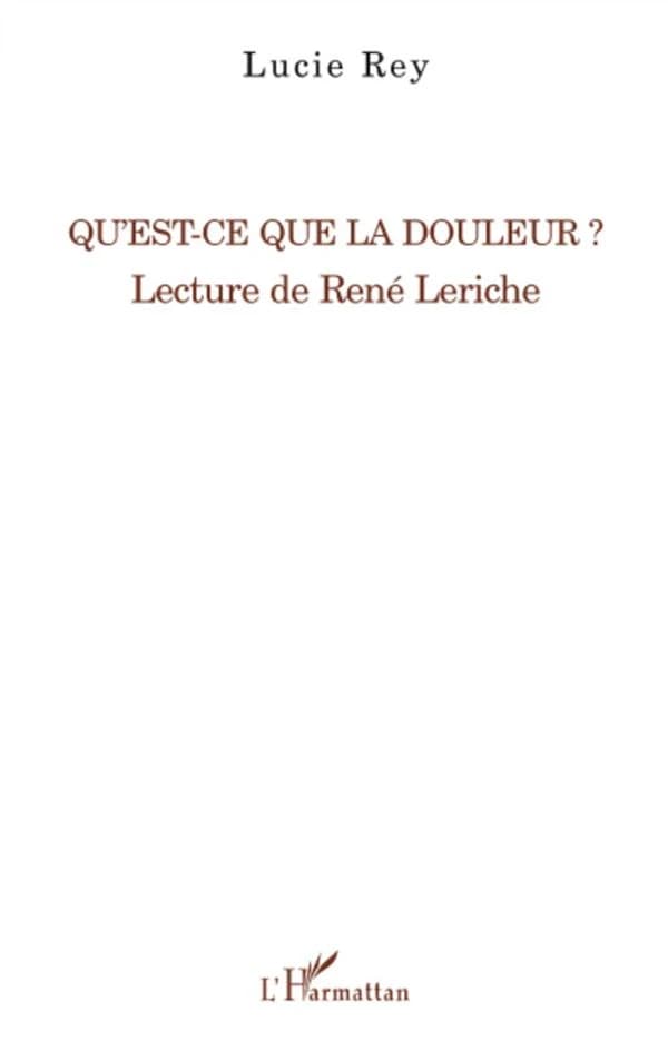 Qu'est-ce que la douleur ? : lecture de René Leriche