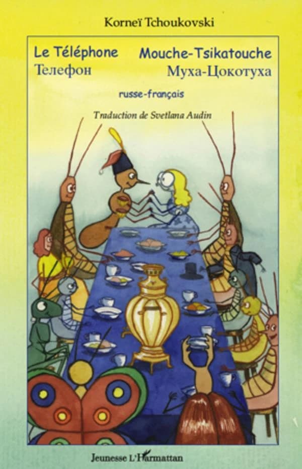 Mouche-Tsikatouche ; Le téléphone ([Éd. bilingue] russe-français) Korneï Tchoukovski ; traduction de Svetlana Audin ; illustrations, Igor Mekhtiev : Muha-Cokotuha ; Telefon : Муха-Цокотуха ; Телефон