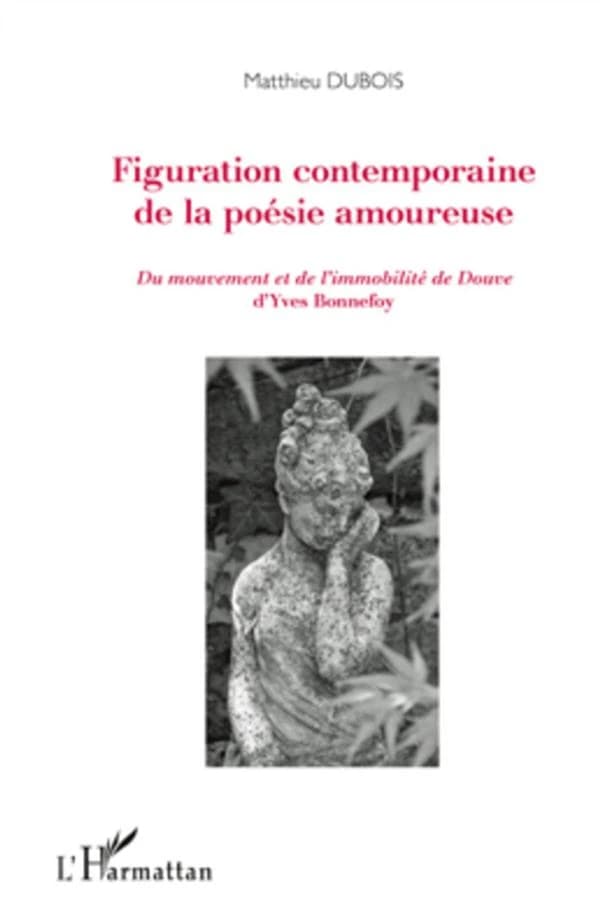 Figuration contemporaine de la poésie amoureuse : "Du mouvement et de l'immobilité de Douve" d'Yves Bonnefoy