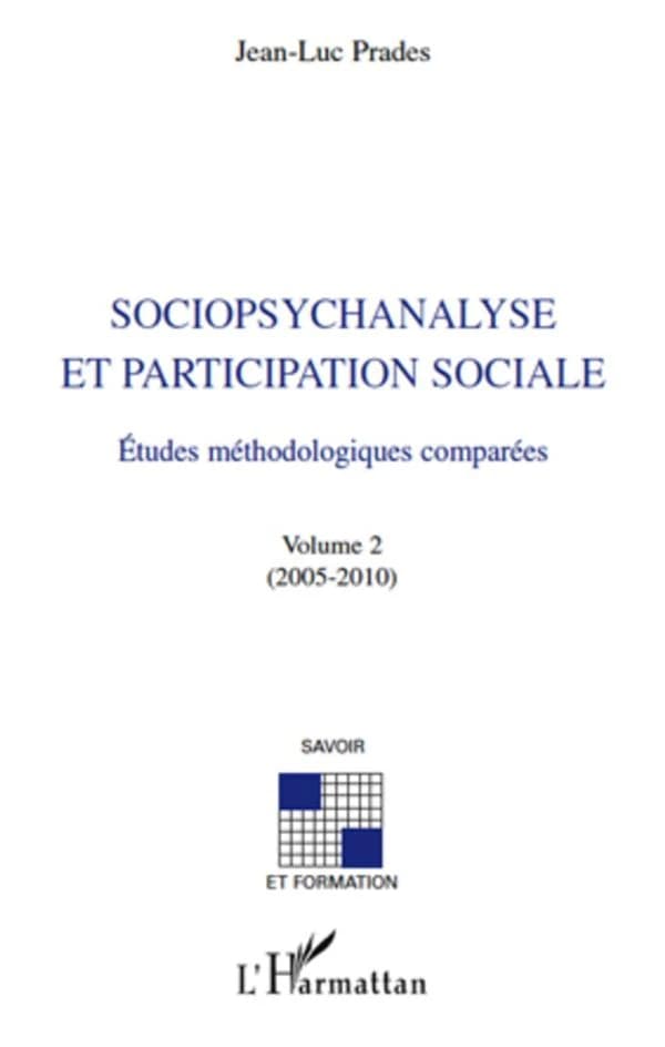 Sociopsychanalyse et participation sociale ; études méthodologiques comparées Tome 2 (2005-2010)