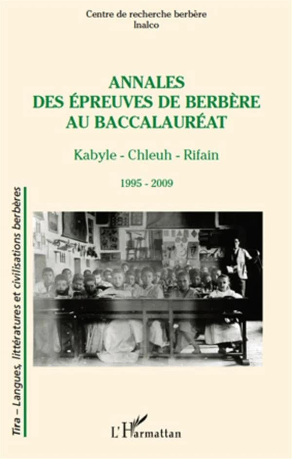 Annales des épreuves de berbère au baccalauréat : kabyle, chleuh, rifain : 1995-2009 (2e éd. revue et augmentée) [sous la direction de Salem Chaker]