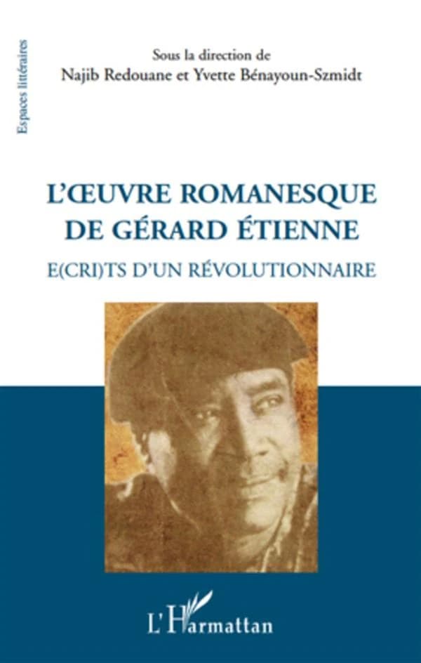 L'oeuvre romanesque de Gérard Étienne : é(cri)ts d'un révolutionnaire