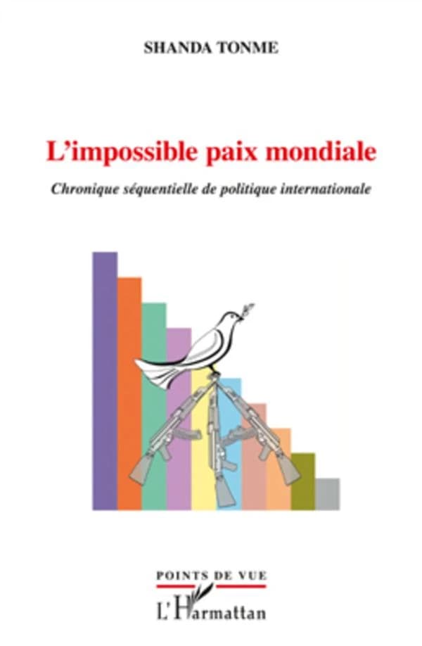 L'impossible paix mondiale : chronique séquentielle de politique internationale