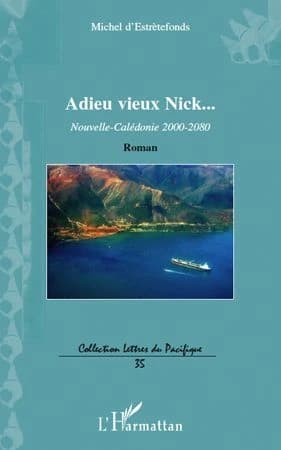 Adieu vieux Nick : Nouvelle-Calédonie 2000-2080 : roman
