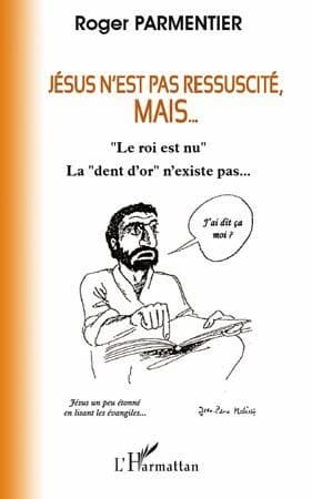 Jésus n'est pas ressuscité, mais : "le roi est nu", la "dent d'or" n'existe pas