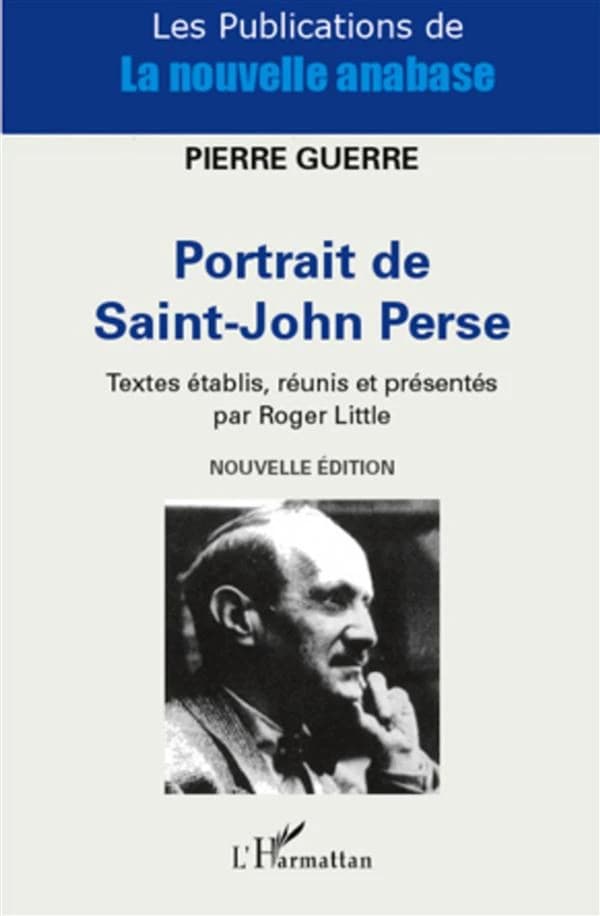 Portrait de Saint-John Perse (Nouvelle éd.) Pierre Guerre ; textes établis, réunis et présentés par Roger Little
