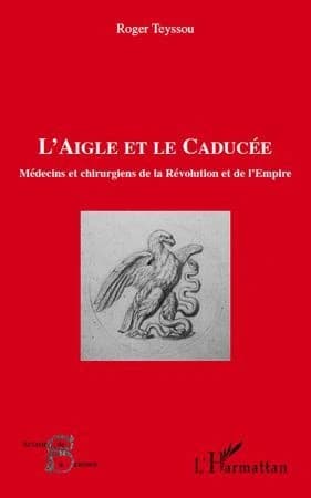 L'aigle et le caducée ; médecins et chirurgiens de la révolution et de l'empire