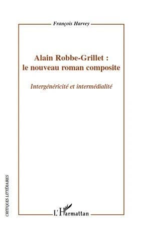 Alain Robbe-Grillet, le nouveau roman composite : intergénéricité et intermédialité