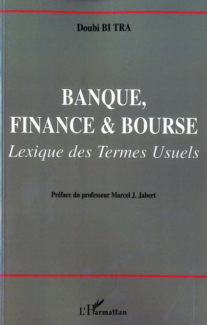 Banque, finance & bourse : lexique des termes usuels