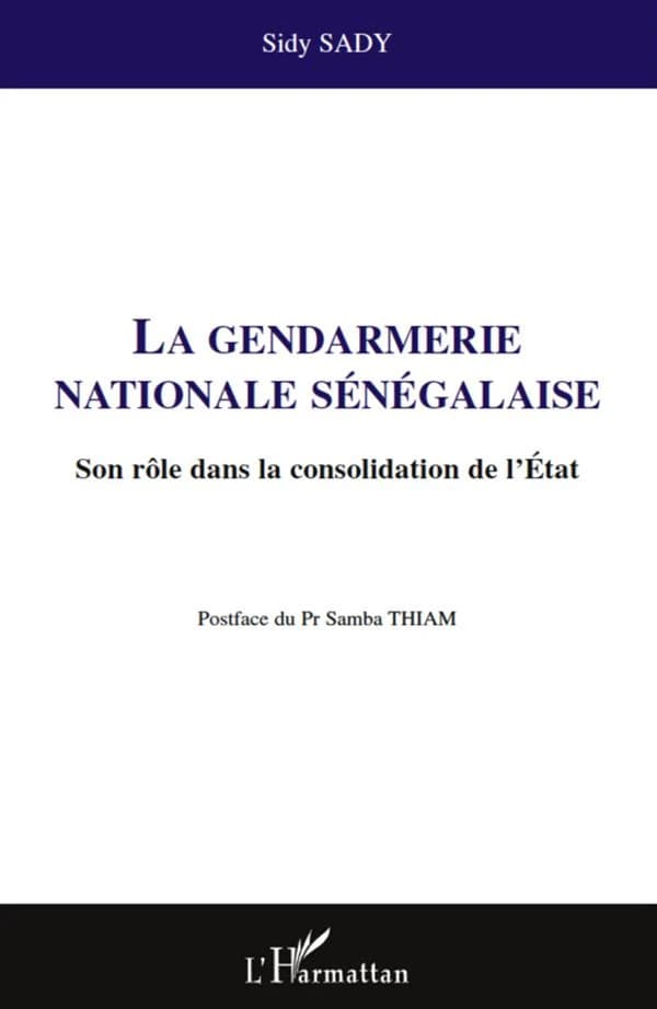 La gendarmerie nationale sénégalaise : son rôle dans la consolidation de l'État