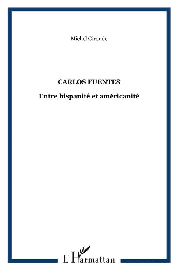 Carlos Fuentes : entre hispanité et américanité