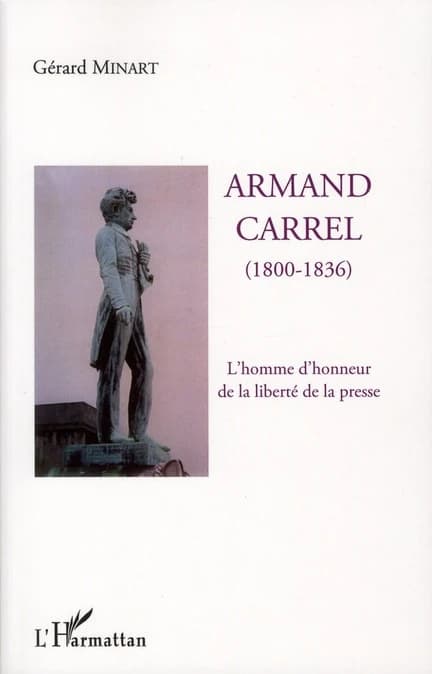 Armand Carrel, 1800-1836 : l'homme d'honneur de la liberté de la presse