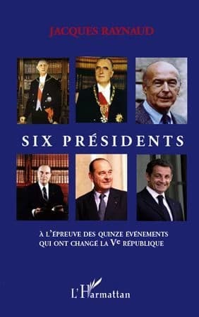 Six présidents : à l'épreuve des quinze événements qui ont changé la Ve République