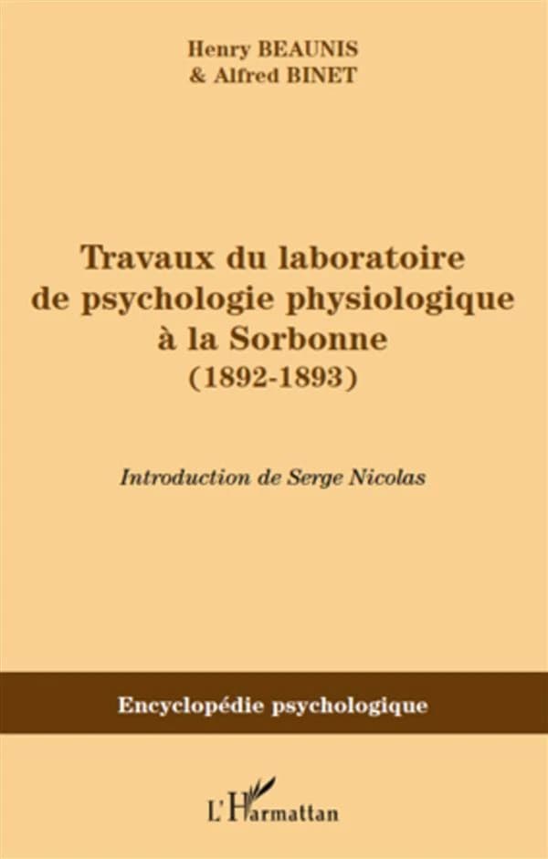 Travaux du laboratoire de psychologie physiologique à la Sorbonne : 1892-1893 ([Nouvelle éd.]) [dirigés par] Henry Beaunis & Alfred Binet