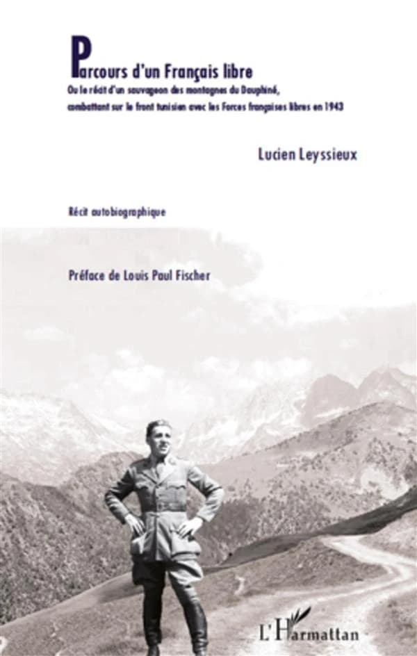 Parcours d'un Français libre ou Le récit d'un sauvageon des montagnes du Dauphiné, combattant sur le front tunisien avec les Forces française libres en 1943 : récit autobiographique