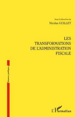 Les transformations de l'administration fiscale : actes du colloque organisé le 20 mai 2010 à l'Université du Havre