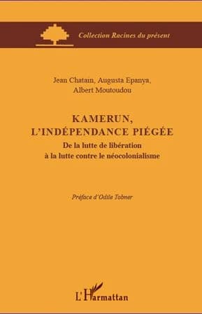 Kamerun, l'indépendance piégée : de la lutte de libération à la lutte contre le néocolonialisme