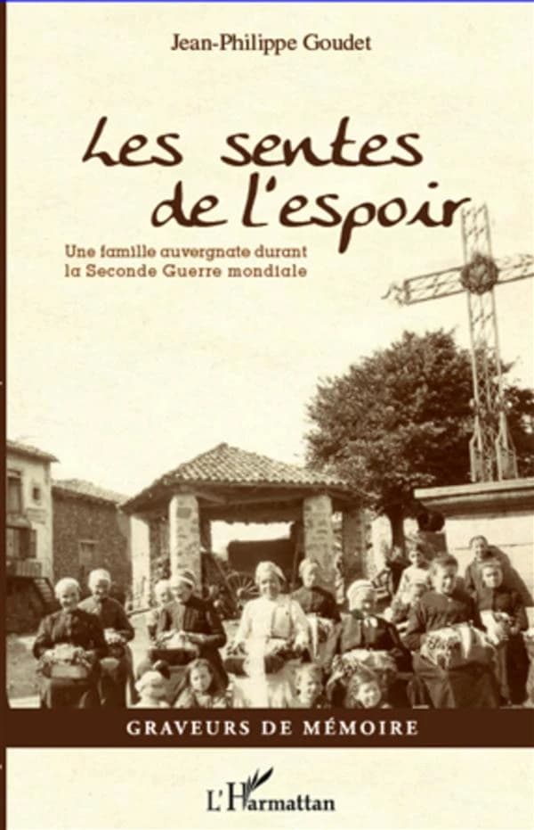 Les sentes de l'espoir : une famille auvergnate durant la Seconde guerre mondiale
