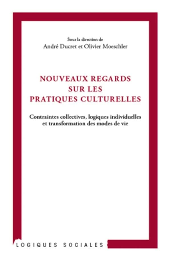 Nouveaux regards sur les pratiques culturelles : contraintes collectives, logiques individuelles et transformation des modes de vie