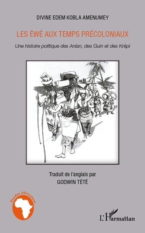 Les Éwé aux temps précoloniaux : une histoire politique des Anlan, des Guin et des Krépi